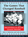 Cover image for The Games That Changed Baseball